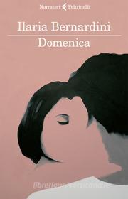 Ebook Domenica di Ilaria Bernardini edito da Feltrinelli Editore