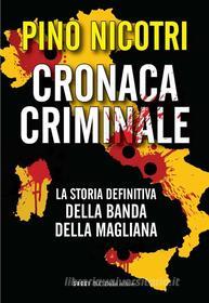 Ebook Cronaca criminale. La storia definitiva della banda della Magliana di Pino Nicotri edito da Baldini Castoldi Dalai Editore