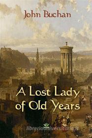 Ebook A Lost Lady of Old Years di John Buchan edito da Interactive Media