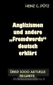 Ebook Anglizismen und andere "Fremdwords" deutsch erklärt di Heinz C. Pütz edito da Books on Demand