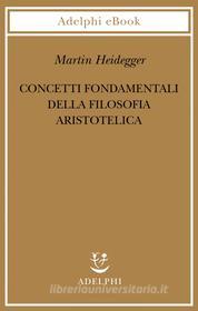 Ebook Concetti fondamentali della filosofia aristotelica di Martin Heidegger edito da Adelphi