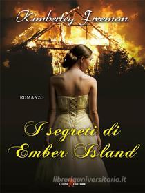 Ebook I segreti di Ember Island di Kimberley Freeman edito da Leone Editore