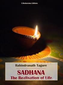 Ebook Sadhana, The Realisation of Life di Rabindranath Tagore edito da E-BOOKARAMA