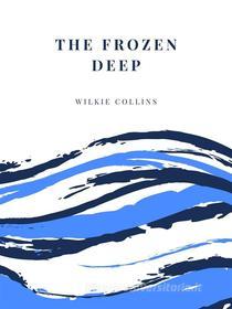 Ebook The Frozen Deep di Wilkie Collins edito da muhammad ali