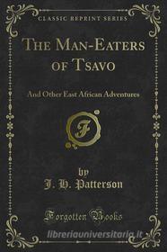 Ebook The Man-Eaters of Tsavo di J. H. Patterson edito da Forgotten Books