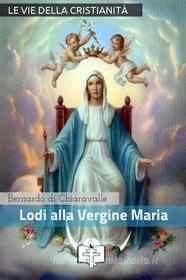 Ebook Lodi della Vergine Maria di Bernardo di Chiaravalle (san) edito da Le Vie della Cristianità