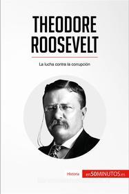 Ebook Theodore Roosevelt di 50Minutos edito da 50Minutos.es