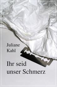 Ebook Ihr seid unser Schmerz di Juliane Kahl edito da Frankfurter Literaturverlag