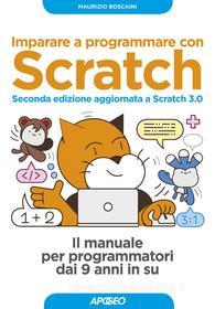 Ebook Imparare a programmare con Scratch - Seconda edizione aggiornata a Scratch 3.0 di Maurizio Boscaini edito da Feltrinelli Editore