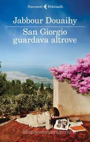 Ebook San Giorgio guardava altrove di Jabbour Douaihy edito da Feltrinelli Editore