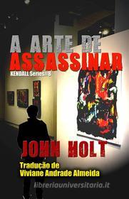 Ebook A Arte De Assassinar di John Holt edito da Phoenix