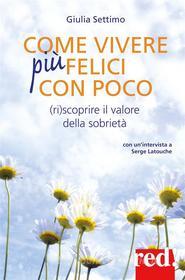 Ebook Come vivere più felici con poco di Giulia Settimo edito da Red!