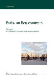 Ebook Paris, un Lieu Commun di Mariacristina Pedrazzini, Marisa Verna edito da LED Edizioni Universitarie