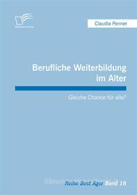 Ebook Berufliche Weiterbildung im Alter: Gleiche Chance für alle? di Claudia Penner edito da Diplomica Verlag