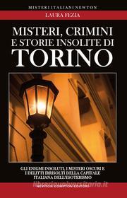 Ebook Misteri, crimini e storie insolite di Torino di Laura Fezia edito da Newton Compton Editori