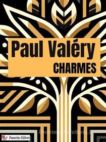 Ebook Charmes di Paul Valéry edito da Passerino