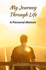 Ebook My Journey Through Life di Jim Stephens edito da RWG Publishing