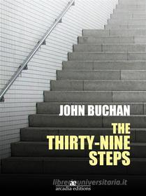 Ebook The Thirty-Nine Steps di John Buchan edito da Arcadia Press