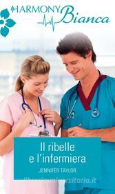 Ebook Il ribelle e l'infermiera di Jennifer Taylor edito da HarperCollins Italia