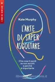 Ebook L'arte di saper ascoltare di Kate Murphy edito da Corbaccio