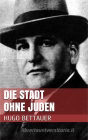 Ebook Die Stadt ohne Juden di Hugo Bettauer edito da Paperless