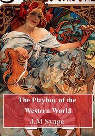 Ebook The Playboy of the Western World di J. M. Synge edito da Freeriver Publishing