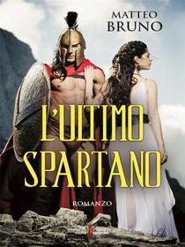 Ebook L&apos;ultimo spartano di Matteo Bruno edito da Leone Editore