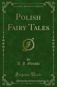 Ebook Polish Fairy Tales di A. J. Glinski edito da Forgotten Books
