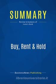 Ebook Summary: Buy, Rent & Hold di BusinessNews Publishing edito da Business Book Summaries