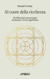 Ebook Al cuore della ricchezza di Daniel Crosby edito da Feltrinelli Editore