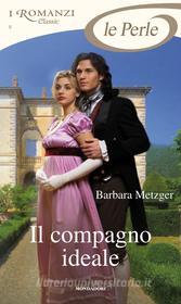 Ebook Il compagno ideale (I Romanzi Le Perle) di Metzger Barbara edito da Mondadori