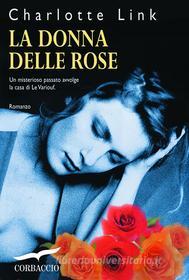 Ebook La Donna delle rose di Charlotte Link edito da Corbaccio