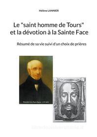Ebook Le "saint homme de Tours" et la dévotion à la sainte Face di Hélène Lannier edito da Books on Demand