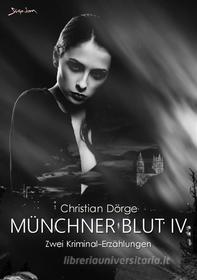 Ebook MÜNCHNER BLUT IV di Christian Dörge edito da BookRix