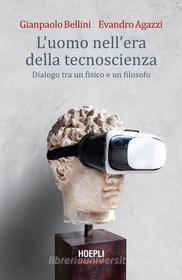 Ebook L’ uomo nell’era della tecnoscienza di Gianpaolo Bellini, Evandro Agazzi edito da Hoepli
