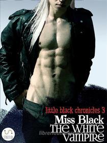 Ebook The White Vampire di Miss Black edito da Miss Black