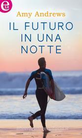 Ebook Il futuro in una notte (eLit) di Amy Andrews edito da HarperCollins Italia
