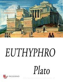 Ebook Euthyphro di Plato edito da Passerino