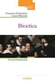 Ebook Bioetica di Francesco D'Agostino, Laura Palazzani edito da La Scuola