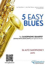 Ebook Alto Sax 1 parts "5 Easy Blues" for Saxophone Quartet di Francesco Leone, Joe "King" Oliver, Ferdinand "Jelly Roll" Morton edito da Glissato Edizioni Musicali