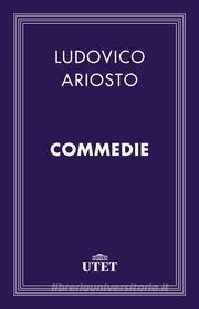 Ebook Commedie di Ludovico Ariosto edito da UTET