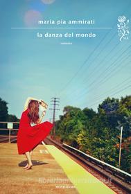 Ebook La danza del mondo di Ammirati Maria Pia edito da Mondadori