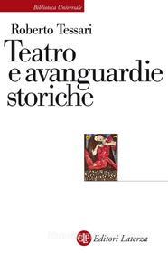 Ebook Teatro e avanguardie storiche di Roberto Tessari edito da Editori Laterza