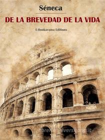 Ebook De la brevedad de la vida di Séneca edito da E-BOOKARAMA