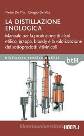 Ebook La distillazione enologica di Pietro De Vita, Giorgio De Vita edito da Hoepli