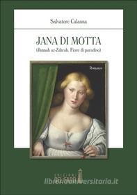 Ebook Jana di Motta (Jannah az-Zahrah Fiore di paradiso ) di Salvatore Calanna edito da Edizioni del Faro