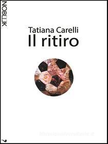Ebook Il ritiro di Tatiana Carelli edito da Nobook
