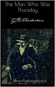 Ebook The Man Who Was Thursday di G.K. Chesterton edito da G.K. Chesterton