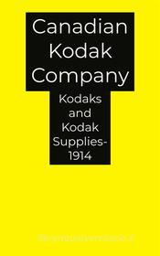 Ebook Kodaks and Kodak Supplies- 1914 di Canadian Kodak Company edito da Xabier Pozo