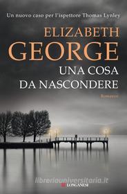 Ebook Una cosa da nascondere di Elizabeth George edito da Longanesi